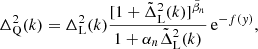 $$ \begin{aligned} \Delta _{\rm Q}^2(k) = \Delta _{\rm L}^2(k)\frac{[1+\tilde{\Delta }_{\rm L}^2(k)]^{\tilde{\beta }_n}}{1+\alpha _n\tilde{\Delta }_{\rm L}^2(k)}\,\mathrm{e}^{-f({ y})}, \end{aligned} $$