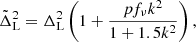$$ \begin{aligned}&\tilde{\Delta }^2_{\rm L} = \Delta _{\rm L}^2\left(1+\frac{pf_\nu k^2}{1+1.5k^2}\right),\end{aligned} $$