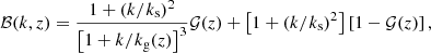 $$ \begin{aligned} \mathcal{{B}}(k,z) = \frac{1 + (k/k_{\rm s})^2}{\left[ 1 + k/k_{\rm g}(z)\right]^3}\mathcal{G} (z) + \left[1 + (k/k_{\rm s})^2\right] \left[1 - \mathcal{{G}}(z)\right], \end{aligned} $$
