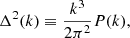 $$ \begin{aligned} \Delta ^2(k)\equiv \frac{k^3}{2\pi ^2}P(k), \end{aligned} $$