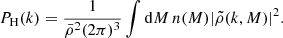 $$ \begin{aligned} P_{\rm H}(k) = \frac{1}{\bar{\rho }^2(2\pi )^3}\int \mathrm{d}M\,n(M)|\tilde{\rho }(k,M)|^2. \end{aligned} $$