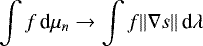 \[ \int f \, \mbox{d}\mu_n \rightarrow \int f \| \nabla s \| \, \mbox{d}\lambda \]