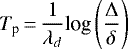 \begin{equation*}T_{\textrm{p}}\,{=}\,\displaystyle \frac{1}{\lambda_d} \textrm{log} \left (\frac{\Delta}{\delta}\right) \end{equation*}