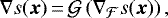 \begin{equation*}\nabla s({\bm x})\,{=}\,\displaystyle {\cal G} \left (\nabla_{\cal F} s({\bm x}) \right) ,\end{equation*}