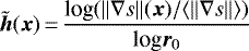 $\tilde{{\bm h}}({\bm x})\,{=}\,\displaystyle \frac{\textrm{log} (\| \nabla s \| ({\bm x})/\langle \| \nabla s \| \rangle)}{\textrm{log} {\bm r}_{0}}$