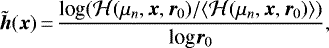 \begin{equation*}\tilde{{\bm h}}({\bm x})\,{=}\, \displaystyle \frac{\textrm{log} ({\cal H}(\mu_n, {\bm x}, {\bm r}_{0})/\langle {\cal H}(\mu_n, {\bm x}, {\bm r}_{0}) \rangle)}{\textrm{log} {\bm r}_{0}} ,\end{equation*}
