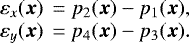 \begin{equation*}\begin{array}{@{}l@{\;}c@{\;}l@{}} \varepsilon_x({\bm x}) &\,{=}\, &p_2({\bm x}) - p_1({\bm x}),\\ \varepsilon_y({\bm x}) &\,{=}\, & p_4({\bm x}) - p_3({\bm x}). \\ \end{array} \end{equation*}