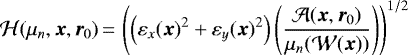 \begin{equation*}{\cal H}(\mu_n, {\bm x}, {\bm r}_{0})\,{=}\, \displaystyle \left (\left (\varepsilon_x({\bm x})^2 + \varepsilon_y({\bm x})^2 \right) \left (\frac{{\cal A}({\bm x}, {\bm r}_0)}{ \displaystyle \mu_n({\cal W}({\bm x}))} \right) \right)^{1/2} \end{equation*}