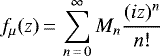 $f_{\mu}(z)\,{=}\,\displaystyle \sum_{n\,{=}\,0}^{\infty} M_n \frac{(iz)^n}{n!}$