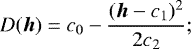 \begin{equation*}D({\bm h})\;{=}\;c_0 - \displaystyle \frac{({\bm h}-c_1)^2}{2c_2} ;\end{equation*}