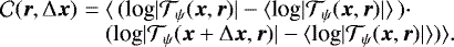 \begin{equation*}\begin{array}{@{}l@{\,}c@{\;}l@{}} {\cal C}({\bm r}, \Delta {\bm x}) &\,{=}\,&\langle \, (\textrm{log} | {\cal T}_{\psi}({\bm x},{\bm r}) | - \langle {\textrm{log}} | {\cal T}_{\psi}({\bm x},{\bm r}) | \rangle \,)\cdot \\ ~&~& (\textrm{log} | {\cal T}_{\psi}({\bm x }+ \Delta {\bm x},{\bm r}) | - \langle {\textrm{log}} | {\cal T}_{\psi}({\bm x},{\bm r}) | \rangle) \rangle. \end{array} \end{equation*}