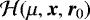 ${\cal H}(\mu, {\bm x}, {\bm r}_{0})$