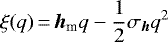 $\xi(q)\,{=}\,{\bm h}_{\textrm{m}} q - \displaystyle \frac{1}{2} \sigma_{ {\bm h}}q^2$