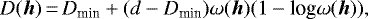 \begin{equation*}D({\bm h})\,{=}\,D_{\textrm{min}} + (d -D_{\textrm{min}}) \omega({\bm h})(1 - \textrm{log} \omega({\bm h})) , \end{equation*}