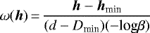 $\omega({\bm h})\,{=}\,\displaystyle \frac{{\bm h} - {\bm h}_{\textrm{min}}}{(d - D_{\textrm{min}})({-}\textrm{log} \beta)}$
