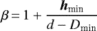$\beta\,{=}\,\displaystyle 1 + \frac{{\bm h}_{\textrm{min}}}{d - D_{\textrm{min}}}$