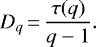 \begin{equation*}D_q\,{=}\,\displaystyle \frac{\tau (q)}{q-1}. \end{equation*}