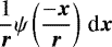 $\displaystyle \frac{1}{\bm r}\psi \left ( \frac{-{\bm x}}{\bm r}\right) \, \mbox{d}{\bm x}$
