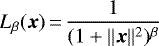 \begin{equation*}L_{\beta}({\bm x})\,{=}\,\displaystyle \frac{1}{(1 + \| {\bm x} \|^2)^{\beta}} \end{equation*}