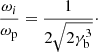 $$ \begin{aligned} \frac{\omega _{i}}{\omega _\mathrm{p} } = \frac{1 }{2 \sqrt{2 \gamma _\mathrm{b} ^3}} \cdot \end{aligned} $$