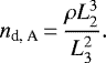 \begin{equation*} n_{\textrm{d, A}}\,{=}\,\frac{\rho L_{2}^{3}}{L_{3}^{2}}. \end{equation*}