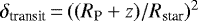 $\delta_{\textrm{transit}}\,{=}\,((R_{\textrm{P}}&#x002B;z)/R_{\textrm{star}})^{2}$