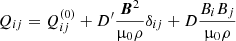 $$ \begin{aligned} Q_{ij}=Q_{ij}^{(0)} + D^{\prime } \frac{\boldsymbol{B}^2}{\upmu _0\rho } \delta _{ij} + D\frac{ B_i B_j}{\upmu _0\rho } \end{aligned} $$
