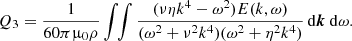 $$ \begin{aligned} Q_3= \frac{1}{60\pi \upmu _0\rho }\int \!\!\int \frac{(\nu \eta k^4-\omega ^2)E(k,\omega )}{(\omega ^2+\nu ^2 k^4)(\omega ^2+\eta ^2 k^4) } \, \mathrm{d} \boldsymbol{k}\ \mathrm{d} \omega . \end{aligned} $$
