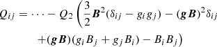 $$ \begin{aligned}&Q_{ij}= \cdots - Q_2 \left(\frac{3}{2} {\boldsymbol{B}}^2(\delta _{ij}-{ g}_i{ g}_j) -(\boldsymbol{g}\boldsymbol{B})^2 \delta _{ij}\right. \nonumber \\&\qquad \qquad \left.+(\boldsymbol{g}\boldsymbol{B})({ g}_i B_j+{ g}_j B_i) -B_i B_j\right) \end{aligned} $$