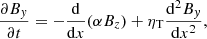 $$ \begin{aligned} \frac{\partial B_{ y}}{\partial t}= -\frac{\mathrm{d}}{\mathrm{d}x}(\alpha B_z) + \eta _ \mathrm{T}\frac{\mathrm{d}^2 B_{ y}}{\mathrm{d}x^2}, \end{aligned} $$