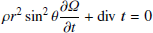 $$ \begin{aligned} \rho r^2 \sin ^2 \theta \frac{\partial { \mathit{\Omega} }}{\partial t} + \mathrm{div}\ \boldsymbol{t}=0 \end{aligned} $$