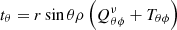 $$ \begin{aligned} t_\theta&= r \sin \theta \rho \left(Q^\nu _{\theta \phi } +T_{\theta \phi } \right) \end{aligned} $$