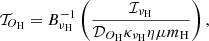 $$ \begin{aligned} \mathcal{T} _{\!{O}_{\mathrm{H}}} = B^{-1}_{{\nu }_{\rm H}} \left(\frac{\mathcal{I} _{{\nu }_{\rm H}}}{\mathcal{D} _{{O}_{\mathrm{H}}} \kappa _{{\nu }_{\rm H}} \eta \mu m_{\rm H}}\right), \end{aligned} $$