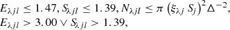 $$ \begin{aligned} \left.\begin{array}{l} {E_{{\lambda }{j}{l}} \le 1.47} , {S_{{\!\lambda }{j}{l}} \le 1.39} , {N_{{\lambda }{j}{l}} \le \pi \left( \xi _{{\lambda }{j}}\,S_{\!j} \right)^{2}\!{\Delta ^{-2}}}, \\ {E_{{\lambda }{j}{l}} > 3.00} \vee {S_{{\!\lambda }{j}{l}} > 1.39}, \end{array}\right. \end{aligned} $$