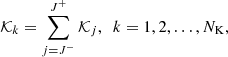 $$ \begin{aligned} \mathcal{K} _{k} = \sum ^{J^{+}}_{j=J^{-}} \mathcal{K} _{j}, \,\,\, {k = 1, 2,\dots , N_{\rm K}}, \end{aligned} $$