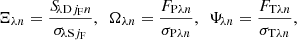 $$ \begin{aligned} \Xi _{{\lambda }{n}} = \frac{S_{\!{\lambda }\mathrm{D}{j_{\rm F}}{n}}}{\sigma _{\!{\lambda }\mathrm{S}{j_{\rm F}}}}, \,\,\, \Omega _{{\lambda }{n}} = \frac{F_{\mathrm{P}{\lambda }{n}}}{\sigma _{\mathrm{P}{\lambda }{n}}}, \,\,\, \Psi _{\!{\lambda }{n}} = \frac{F_{\mathrm{T}{\lambda }{n}}}{\sigma _{\mathrm{T}{\lambda }{n}}}, \end{aligned} $$