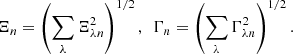 $$ \begin{aligned} \Xi _{n} = \left(\sum _{\lambda } \Xi _{{\lambda }{n}}^2\right)^{1/2}, \,\,\, \Gamma _{n} = \left(\sum _{\lambda } \Gamma _{{\lambda }{n}}^2\right)^{1/2}. \end{aligned} $$