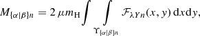 $$ \begin{aligned} M_{\{{\alpha |\beta }\}{n}} = 2\,\mu {m}_{\rm H} \!\int \int \limits _{\,\Upsilon _{\{{\alpha |\beta }\}{n}}}\!\mathcal{F} _{{\lambda }{Y}{n}}(x, { y})\,\mathrm{d}x \mathrm{d}{ y}, \end{aligned} $$