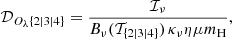 $$ \begin{aligned} \mathcal{D} _{O_{\lambda }{\{2|3|4\}}} = \frac{\mathcal{I} _{\nu }}{B_{\nu }(\mathcal{T} _{\{2|3|4\}})\,\kappa _{\nu } \eta \mu m_{\rm H}}, \end{aligned} $$