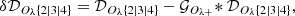 $$ \begin{aligned} \delta \mathcal{D} _{O_{\lambda }{\{2|3|4\}}} = {\mathcal{D} _{O_{\lambda }{\{2|3|4\}}} - {\mathcal{G} _{O_{\lambda +}}\!*\mathcal{D} _{O_{\lambda }{\{2|3|4\}}}}}, \end{aligned} $$
