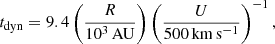 $$ \begin{aligned}&t_{\rm dyn} = 9.4\left(\frac{R}{10^{3}\,\mathrm{AU}}\right)\left(\frac{U}{500\,\mathrm{km\,s^{-1}}}\right)^{-1}, \end{aligned} $$