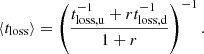 $$ \begin{aligned} \langle t_{\rm loss}\rangle =\left(\frac{t_{\rm loss,u}^{-1}+rt_{\rm loss,d}^{-1}}{1+r}\right)^{-1}. \end{aligned} $$