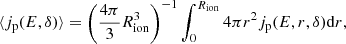 $$ \begin{aligned} \langle j_{\rm p}(E,\delta )\rangle =\left(\frac{4\pi }{3} R_{\rm ion}^{3}\right)^{-1} \int _{0}^{R_{\rm ion}}4\pi r^{2}j_{\rm p}(E,r,\delta )\mathrm{d}r, \end{aligned} $$