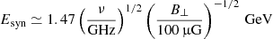 $$ \begin{aligned} E_{\rm syn}\simeq 1.47\left(\frac{\nu }{\mathrm{GHz}}\right)^{1/2}\left(\frac{B_\perp }{100\,\upmu \mathrm{G}}\right)^{-1/2}\,\mathrm{GeV} \end{aligned} $$