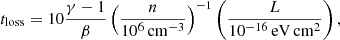 $$ \begin{aligned}&t_{\rm loss} = 10\frac{\gamma -1}{\beta }\left(\frac{n}{10^{6}\,\mathrm{cm^{-3}}}\right)^{-1} \left(\frac{L}{10^{-16}\,\mathrm{eV\,cm^{2}}}\right),\end{aligned} $$