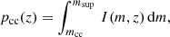 $$ \begin{aligned} p_{\rm cc}(z) = \int _{m_{\rm cc}}^{m_{\rm sup}}\,I(m,z)\,\mathrm{d} m , \end{aligned} $$