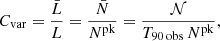 $$ \begin{aligned} C_{\rm var}=\frac{\bar{L}}{L}=\frac{\bar{N}}{N^\mathrm{pk}}=\frac{\mathcal{N} }{T_{\rm 90\,obs}\,N^\mathrm{pk}}, \end{aligned} $$
