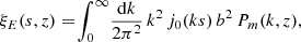 $$ \begin{aligned} \xi _{E}(s,z)=\! \int _0^\infty \! \frac{\mathrm{d}k}{2\pi ^2} \, k^2 \, j_0(k s) \, b^2 \, P_m(k, z) , \end{aligned} $$