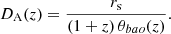 $$ \begin{aligned} D_{\rm A}(z) = \frac{r_{\rm s}}{(1 + z) \, \theta _{bao }(z)} . \end{aligned} $$