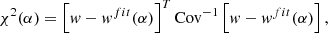 $$ \begin{aligned} \chi ^2(\alpha ) = \left[{ w} - { w}^{fit }(\alpha )\right]^{T}\mathrm{Cov}^{-1} \left[{ w} - { w}^{fit }(\alpha )\right] , \end{aligned} $$